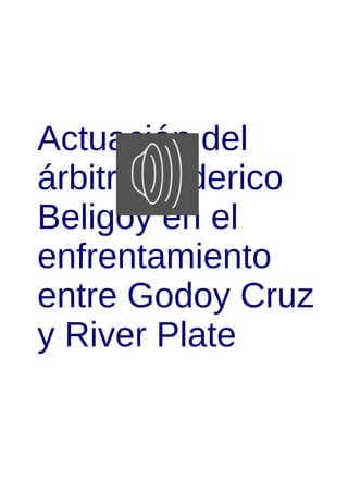 Actuación del
árbitro Federico
Beligoy en el
enfrentamiento
entre Godoy Cruz
y River Plate
 