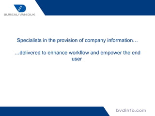 Specialists in the provision of company information…

…delivered to enhance workflow and empower the end
                       user
 