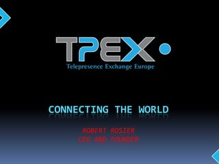 CONNECTING THE WORLD
     ROBERT ROSIER
    CEO AND FOUNDER
 