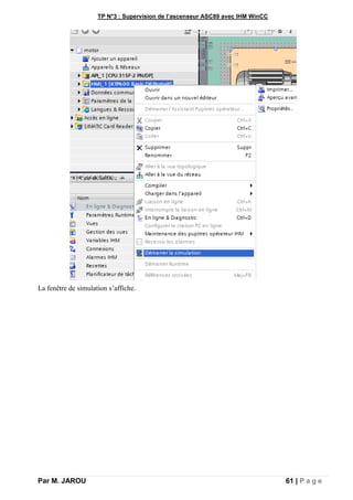 TP N°3 : Supervision de l’ascenseur ASC89 avec IHM WinCC
Par M. JAROU 61 | P a g e
La fenêtre de simulation s’affiche.
 