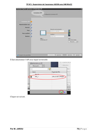 TP N°3 : Supervision de l’ascenseur ASC89 avec IHM WinCC
Par M. JAROU 70 | P a g e
Il faut sélectionner l’API avec lequel on travaille
Cliquer sur suivant.
 