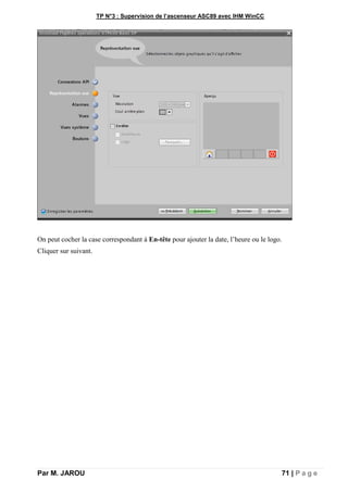 TP N°3 : Supervision de l’ascenseur ASC89 avec IHM WinCC
Par M. JAROU 71 | P a g e
On peut cocher la case correspondant à En-tête pour ajouter la date, l’heure ou le logo.
Cliquer sur suivant.
 