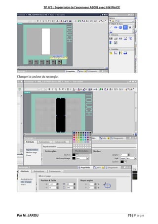 TP N°3 : Supervision de l’ascenseur ASC89 avec IHM WinCC
Par M. JAROU 76 | P a g e
Changer la couleur du rectangle.
 