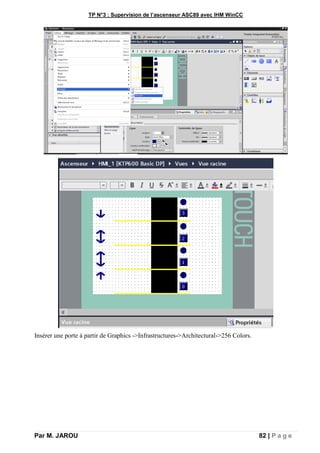 TP N°3 : Supervision de l’ascenseur ASC89 avec IHM WinCC
Par M. JAROU 82 | P a g e
Insérer une porte à partir de Graphics ->Infrastructures->Architectural->256 Colors.
 