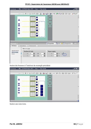 TP N°3 : Supervision de l’ascenseur ASC89 avec IHM WinCC
Par M. JAROU 84 | P a g e
Insérer des boutons à l’intérieur du rectangle précédent.
Insérer une zone texte.
 