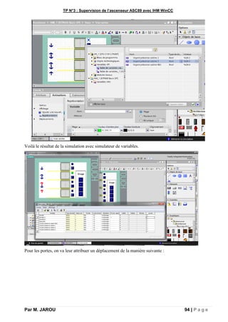 TP N°3 : Supervision de l’ascenseur ASC89 avec IHM WinCC
Par M. JAROU 94 | P a g e
Voilà le résultat de la simulation avec simulateur de variables.
Pour les portes, on va leur attribuer un déplacement de la manière suivante :
 