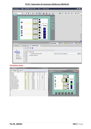 TP N°3 : Supervision de l’ascenseur ASC89 avec IHM WinCC
Par M. JAROU 104 | P a g e
Simulation finale
 
