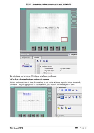 TP N°3 : Supervision de l’ascenseur ASC89 avec IHM WinCC
Par M. JAROU 111 | P a g e
Le coin jaune sur la touche F6 indique qu’elle est configurée.
- Configuration des boutons : automatic, manual
Glisser un bouton dans la zone de travail de la vue racine. Comme légende, entrer Automatic.
Attention ! Ne pas appuyer sur la touche Entrée, cela créerait une autre ligne de texte.
 