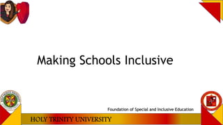 Making Schools Inclusive
Foundation of Special and Inclusive Education
 