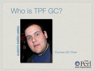 Who is TPF GC?
 ALBERTO SIMÕES (AMBS)




                         •   Current GC Chair