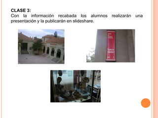 CLASE 3:
Con la información recabada los alumnos realizarán una
presentación y la publicarán en slideshare.
 
