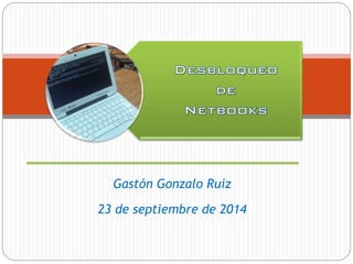 Gastón Gonzalo Ruiz 
23 de septiembre de 2014 
 
