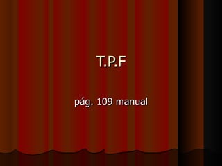 T.P.F pág. 109 manual 
