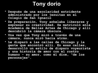 Tony dorio
• Después de una escolaridad estridente
  administrado por los jesuitas en el
  Colegio de San Ignacio
• De pre...