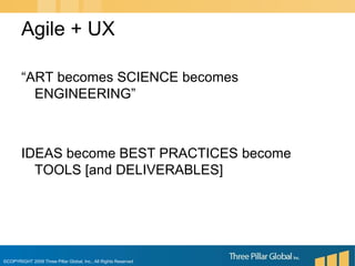 “ART becomes SCIENCE becomes ENGINEERING”IDEAS become BEST PRACTICES become TOOLS [and DELIVERABLES]Agile + UX