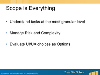 Understand tasks at the most granular levelManage Risk and ComplexityEvaluate UI/UX choices as OptionsScope is Everything