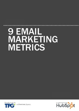 9 Email Marketing Metrics
An introduction to emAil mArketing41
www.Hubspot.com
Share This Ebook!
CHAPTER 3
9 EMAIL
MARKETING
METRICS
an Omnicom Agency
Brought to you by In partnership with
 