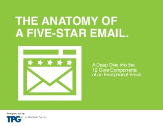 THE ANATOMY OF
A FIVE-STAR EMAIL.
A Deep Dive into the
12 Core Components
of an Exceptional Email

Brought to you by

an Omnicom Agency

 