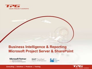 Consulting | Solutions | Products | Training
Business Intelligence & Reporting
Microsoft Project Server & SharePoint
 