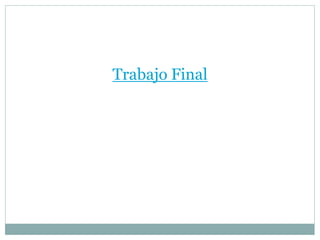 Trabajo Final
 