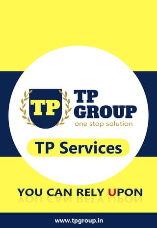 YOUCANRELYUPONYOUCANRELYUPONYOUCANRELYUPON
www.tpgroup.in
onestopsolution
TPServices
 