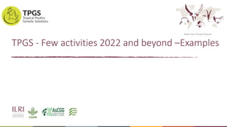 Tropical Poultry Genetic Solutions (TPGS): Delivering farmer preferred, productive and ecologically adapted poultry to smallholders