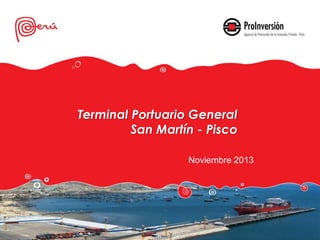 Terminal Portuario General
San Martín - Pisco
Noviembre 2013
 
