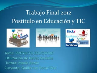 Trabajo Final 2012
Postítulo en Educación y TIC
 