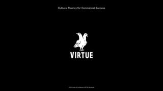2018 Private & Conﬁdential VIRTUE Worldwide
Cultural Fluency for Commercial Success
 