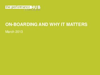 ON-BOARDING AND WHY IT MATTERS
March 2013
 