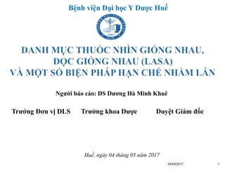 Người báo cáo: DS Dương Hà Minh Khuê
Duyệt Giám đốcTrưởng khoa DượcTrưởng Đơn vị DLS
Bệnh viện Đại học Y Dược Huế
Huế, ngày 04 tháng 05 năm 2017
04/05/2017 1
1
 