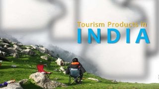 The Land of Snows
Deenadhayalan
Presentation by
Tourism Products in
I N D I A
 