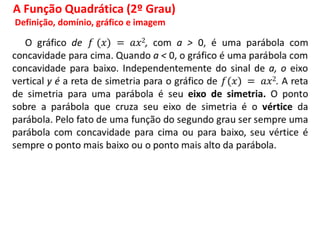 A Função Quadrática (2º Grau)
Definição, domínio, gráfico e imagem
 