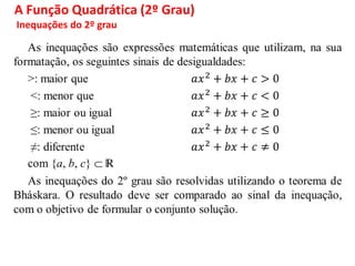 A Função Quadrática (2º Grau)
Inequações do 2º grau
 