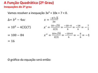 A Função Quadrática (2º Grau)
Inequações do 2º grau
 