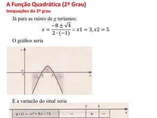 A Função Quadrática (2º Grau)
Inequações do 2º grau
 