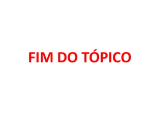 FIM DO TÓPICO
 