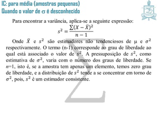 IC: para média (amostras pequenas)
Quando o valor de é desconhecido
 