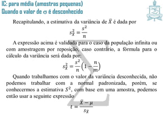 IC: para média (amostras pequenas)
Quando o valor de é desconhecido
 
