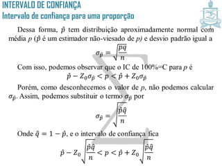 INTERVALO DE CONFIANÇA
Intervalo de confiança para uma proporção
 