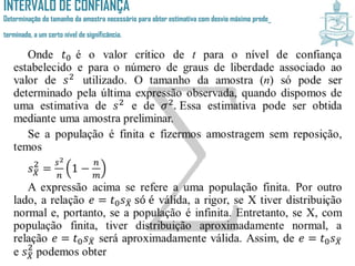 INTERVALO DE CONFIANÇA
Determinação do tamanho da amostra necessário para obter estimativa com desvio máximo prede_
terminado, a um certo nível de significância.
 