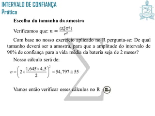INTERVALO DE CONFIANÇA
Prática
2
1,645 4,5
2 54,797 55
2
n
 