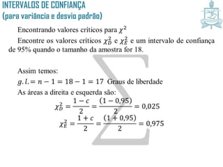 INTERVALOS DE CONFIANÇA
(para variância e desvio padrão)
 
