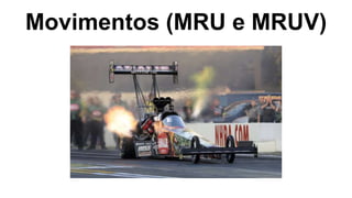 Movimentos (MRU e MRUV)
 
