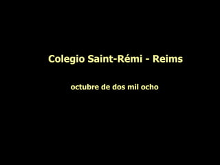 Colegio Saint-Rémi - Reims

    octubre de dos mil ocho
 
