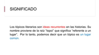 Que Significa Topicos TÓPICOS-LITERARIOS.pdf presentación de los temas recurrentes en la ...