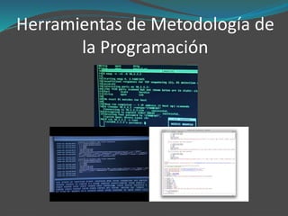 Herramientas de Metodología de 
la Programación 
 