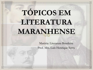 Matéria: Literatura Brasileira
Prof. Mrs. Luís Henrique Serra
 