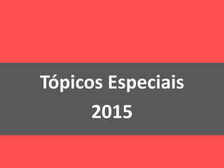 Tópicos Especiais
2015
 