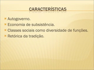 Autogoverno. Economia de subsistência. Classes sociais como diversidade de funções. Retórica da tradição. 